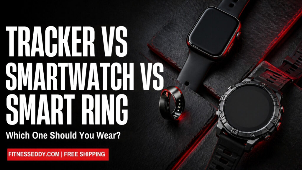 Fitness tracker vs smartwatch vs smart ring - Fitness Eddy
